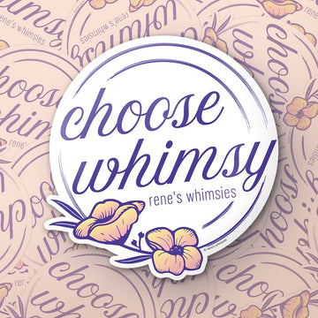 "Choose Whimsy" Sticker - StickersRene's Whimsies